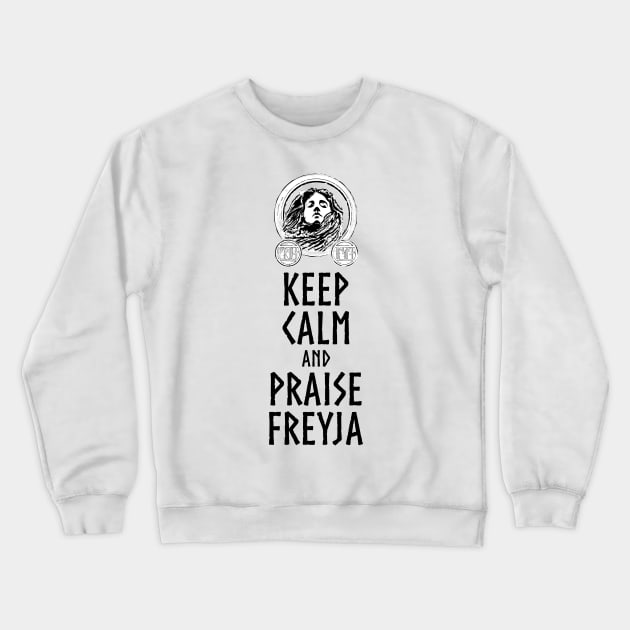 Medieval Norse Mythology Goddess Keep Calm And Praise Freyja Crewneck Sweatshirt by Styr Designs